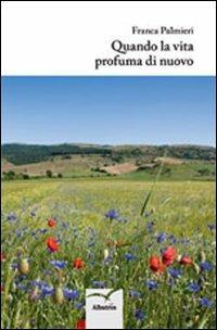 Quando la vita profuma di nuovo - Franca Palmieri - copertina