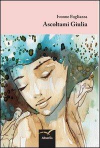 Ascoltami Giulia - Ivonne Fogliazza - copertina