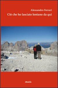 Ciò che ho lasciato lontano da qui - Alessandro Ferrari - copertina