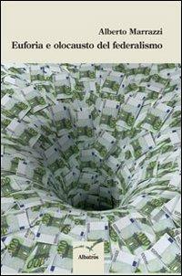 Euforia e olocausto del federalismo - Alberto Marrazzi - copertina