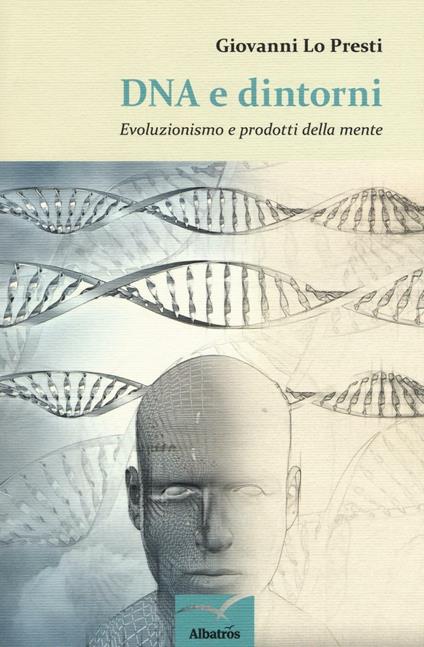 DNA e dintorni. Evoluzionismo e prodotti della mente - Giovanni Lo Presti - copertina