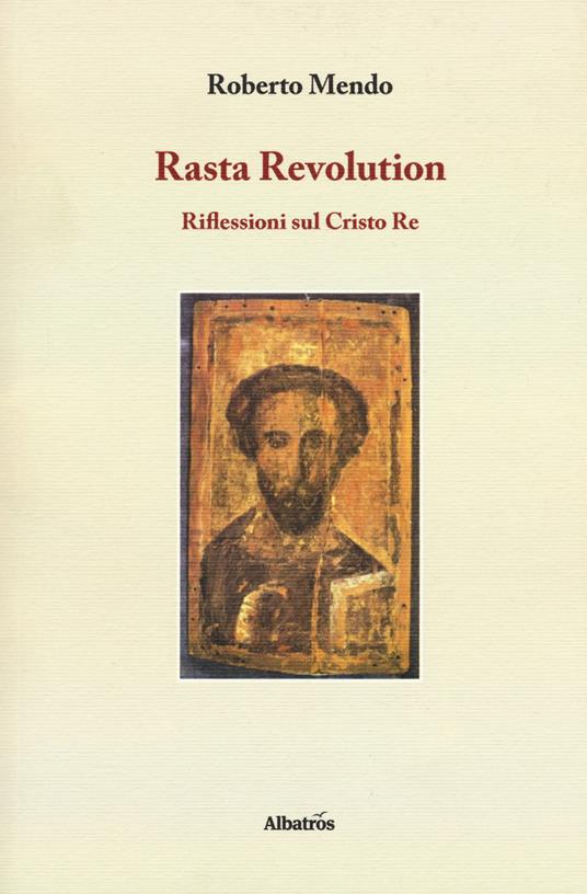 Rasta revolution. Riflessioni sul Cristo Re - Roberto Mendo - copertina