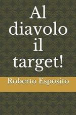 Al diavolo il target!