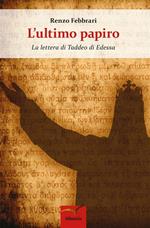 L' ultimo papiro. La lettera di Taddeo di Edessa