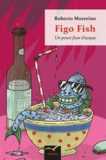 Figo Fish. Un pesce fuor d'acqua