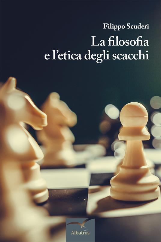 La filosofia e l'etica degli scacchi - Filippo Scuderi - copertina