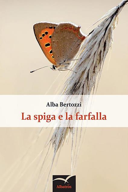 La spiga e la farfalla - Alba Bertozzi - ebook