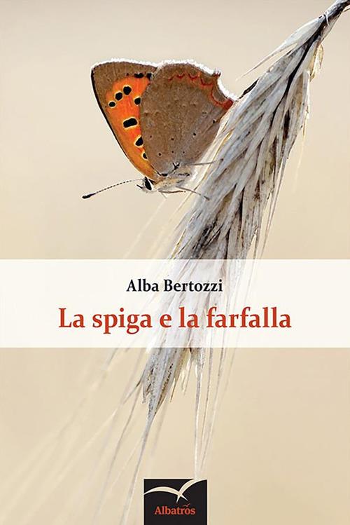 La spiga e la farfalla - Alba Bertozzi - ebook