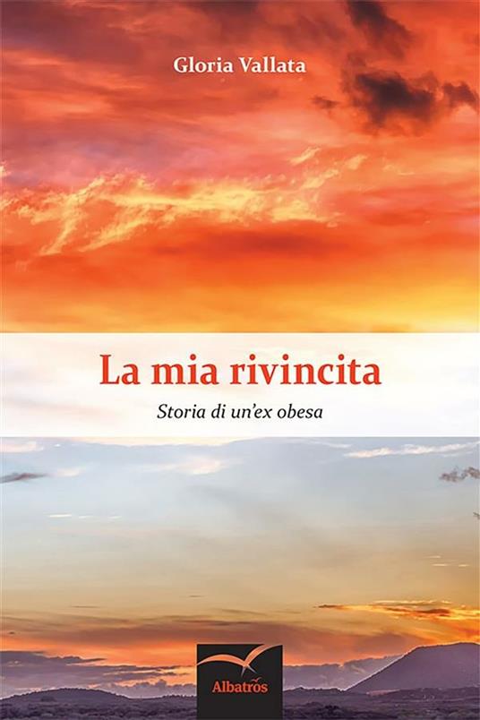 La mia rivincita. Storia di un'ex obesa - Gloria Vallata - ebook