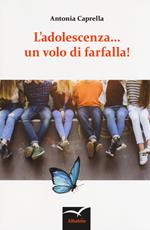 L' adolescenza... un volo di farfalla!