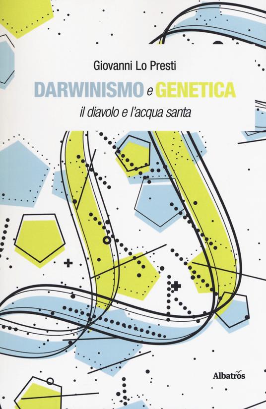 Darwinismo e genetica. Il diavolo e l'acqua santa - Giovanni Lo Presti - copertina