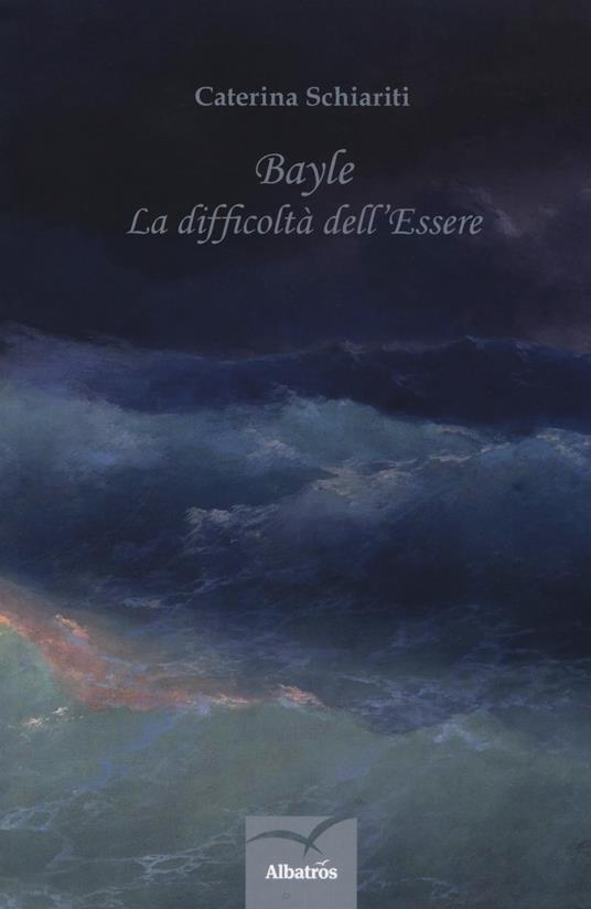 Bayle. La difficoltà dell'essere - Caterina Schiariti - copertina