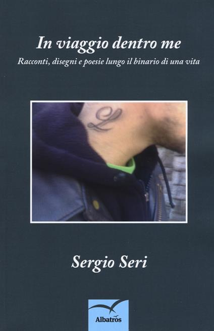 In viaggio dentro me. Racconti, disegni e poesie lungo il binario di una vita - Sergio Seri - copertina