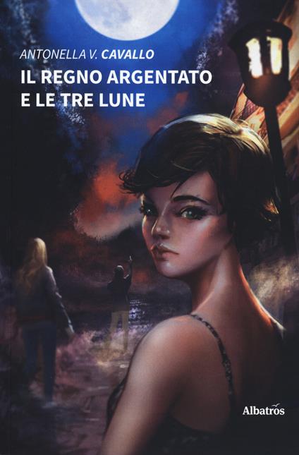 Il regno argentato e le tre lune - Antonella V. Cavallo - copertina