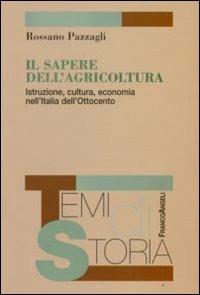 Il sapere dell'agricoltura. Istruzione, cultura, economia nell'Italia dell'Ottocento - Rossano Pazzagli - copertina