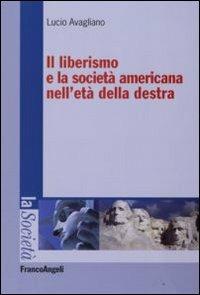 Il liberismo e la società americana nell'età della destra - Lucio Avagliano - copertina