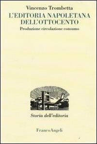 L'editoria napoletana dell'Ottocento. Produzione, circolazione, consumo - Vincenzo Trombetta - copertina