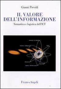 Il valore dell'informazione. Semantica e logistica dell'ICT - Gianni Previdi - copertina