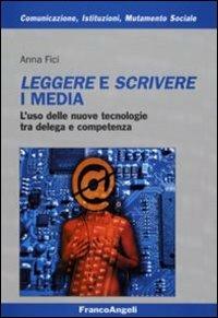 Leggere e scrivere i media. L'uso delle nuove tecnologie tra delega e competenza - Anna Fici - copertina