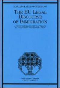 The EU legal discourse of immigration. A cross-cultural cognitive approach to accessibility and reformulation - Mariarosaria Provenzano - copertina