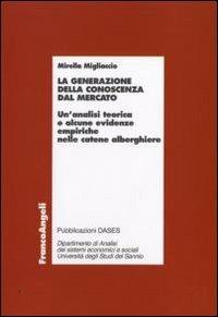La generazione della conoscenza dal mercato. Un'analisi teorica e alcune evidenze empiriche nelle catene alberghiere - Mirella Migliaccio - copertina