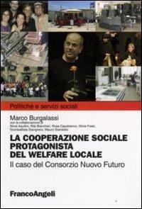 La cooperazione sociale protagonista del welfare locale. Il caso del Consorzio Nuovo Futuro - Marco M. Burgalassi - copertina