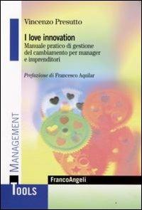 I love innovation. Manuale pratico di gestione del cambiamento per manager e imprenditori - Vincenzo Presutto - copertina
