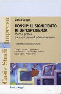 Consip: il significato di un'esperienza. Teoria e pratica tra e-procurement ed e-government - Danilo Broggi - copertina