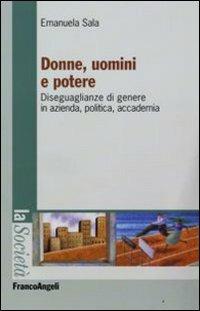 Donne, uomini e potere. Diseguaglianze di genere in azienda, politica, accademia - Emanuela Sala - copertina