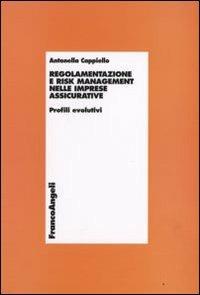 Regolamentazione e risk management nelle imprese assicurative. Profili evolutivi - Antonella Cappiello - copertina