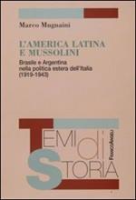 L' America latina e Mussolini. Brasile e Argentina nella politica estera dell'Italia (1919-1943)