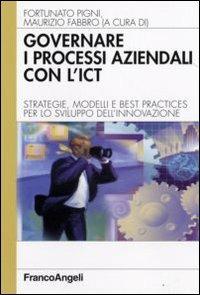 Governare i processi aziendali con l'ICT. Strategie, modelli e best practices per lo sviluppo dell'innovazione - copertina