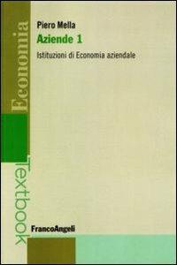 Aziende. Vol. 1: Istituzioni di economia aziendale. - Piero Mella - copertina