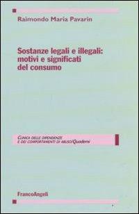 Sostanze legali e illegali: motivi e significati del consumo - Raimondo Maria Pavarin - copertina