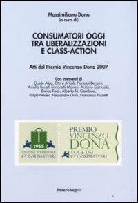Consumatori oggi tra liberalizzazioni e class-action. Atti del Premio Vincenzo Dona 2007 - copertina