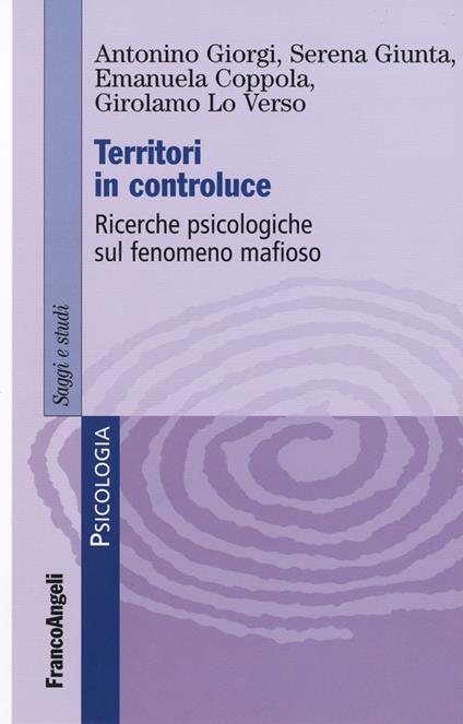 Territori in controluce. Ricerche psicologiche sul fenomeno mafioso - Antonino Giorgi,Serena Giunta,Emanuela Coppola - copertina