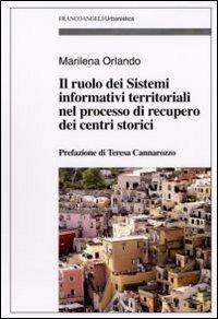 Il ruolo dei sistemi informativi territoriali nel processo di recupero dei centri storici - Marilena Orlando - copertina