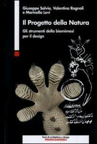 Il progetto della natura. Gli strumenti della biomimesi per il design - Giuseppe Salvia,Valentina Rognoli,Marinella Levi - copertina