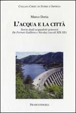 L' acqua e la città. Storia degli acquedotti genovesi. De Ferrari Galliera e Nicolay (secoli XIX-XX)