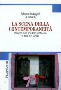 La scena della contemporaneità. Indagine sulle arti dello spettacolo in Italia e in Europa - copertina