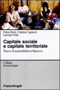 Capitale sociale e capitale territoriale. Tracce di sostenibilità in Marocco - Fabio Berti,Cristina Capineri,Lorenzo Nasi - copertina