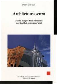 Architettura senza. Micro esegesi della riduzione negli edifici contemporanei - Pietro Zennaro - copertina