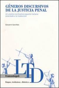 Géneros discursivos de la justicia penal. Un análisis contrastivo español-italiano orientado a la traduccion - Giovanni Garofalo - copertina