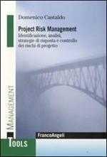Project risk management. Identificazione, analisi, strategie di risposta e controllo dei rischi di progetto