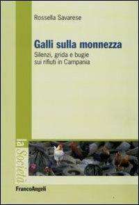 Galli sulla monnezza. Silenzi, grida e bugie sui rifiuti in Campania - Rossella Savarese - copertina
