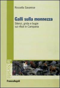 Galli sulla monnezza. Silenzi, grida e bugie sui rifiuti in Campania - Rossella Savarese - copertina