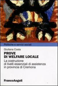 Prove di welfare locale. La costruzione di livelli essenziali di assistenza in provincia di Cremona - Giuliana Costa - copertina