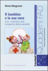 Il bambino e la sua voce. Con i bambini alla scoperta della sua vocalità - Silvia Magnani - copertina