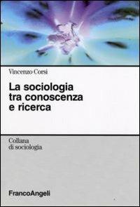 La sociologia tra conoscenza e ricerca - Vincenzo Corsi - copertina