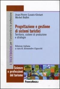 Progettazione e gestione di sistemi turistici. Territorio, sistemi di produzione e strategie - Jean-Pierre Lozato-Giotart,Michel Balfet - copertina